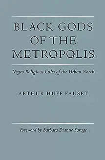 Black Gods of the Metropolis: Negro Religious Cults of the Urban North