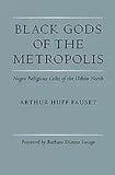 Black Gods of the Metropolis: Negro Religious Cults of the Urban North