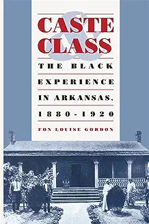 Caste and Class: The Black Experience in Arkansas, 1880-1920