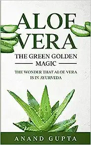 Aloe Vera: The Green Golden Magic: The Wonder that Aloe Vera is in Ayurveda
