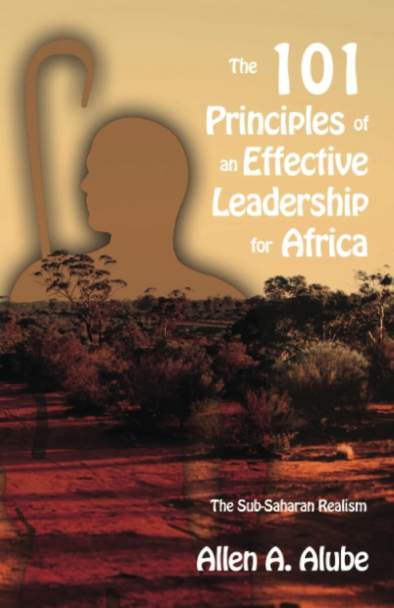 The 101 Principles of an Effective Leadership for Africa: The Sub-Saharan Realism