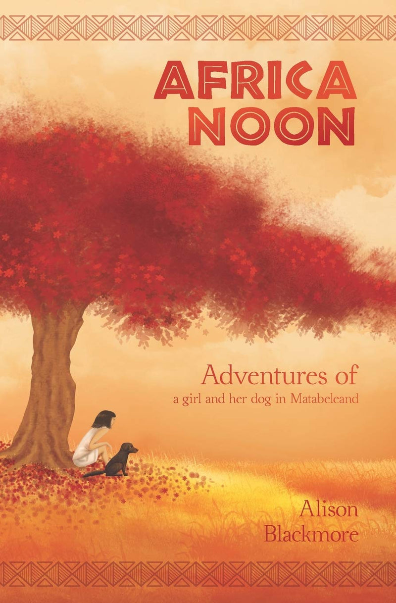 Africa Noon: Adventures of a girl and her dog in Matabeleland