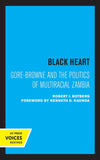 Black Heart: Gore-Browne and the Politics of Multiracial Zambia Volume 20