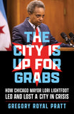 The City Is Up for Grabs: How Chicago Mayor Lori Lightfoot Led and Lost a City in Crisis