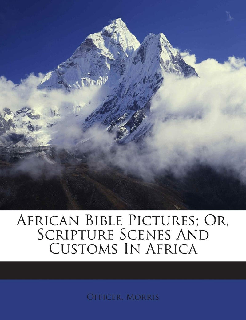 African Bible Pictures; Or, Scripture Scenes and Customs in Africa