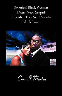 Beautiful Black Women Don't Need Stupid Black Men: They Need Beautiful Black Love