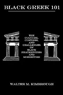 Black Greek 101: The Culture, Customs, and Challenges of Black Fraternities and Soroities