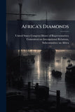 Africa's Diamonds: Precious, Perilous Too?
