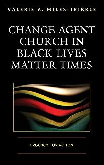 Change Agent Church in Black Lives Matter Times: Urgency for Action