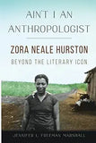 Ain't I an Anthropologist: Zora Neale Hurston Beyond the Literary Icon