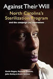 Against Their Will: North Carolina's Sterilization Program and the Campaign for Reparations