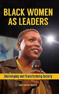 Black Women as Leaders: Challenging and Transforming Society