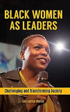 Black Women as Leaders: Challenging and Transforming Society