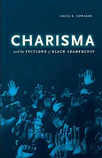 Charisma and the Fictions of Black Leadership