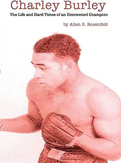Charley Burley, The Life & Hard Times of an Uncrowned Champion