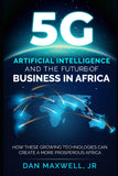 5G, AI & The Future of Business in Africa: How These Technologies and Create a more Prosperous Africa