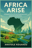 Africa Arise: A Blueprint for Africa 's Empowerment and Industrialization