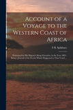 Account of a Voyage to the Western Coast of Africa: Performed by His Majesty's Sloop Favourite, in the Year 1805: Being a Journal of the Events Which