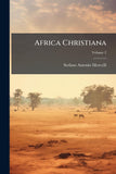 Africa Christiana: In Tres Partes Tributa; Volume 2