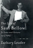 Life of Saul Bellow : To Fame and Fortune, 1915-1964