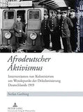 Afrodeutscher Aktivismus: Interventionen Von Kolonisierten Am Wendepunkt Der Dekolonisierung Deutschlands 1919