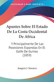 Apuntes Sobre El Estado De La Costa Occidental De Africa: Y Principalmente De Las Posesiones Espanolas En El Golfo De Guinea (1859)
