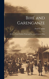 Bihe and Garenganze: Or Four Years' Further Work and Travel in Central Africa