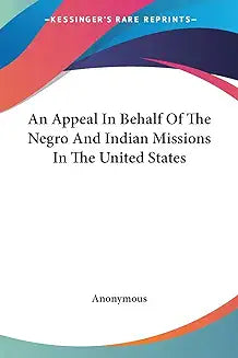 An Appeal In Behalf Of The Negro And Indian Missions In The United States