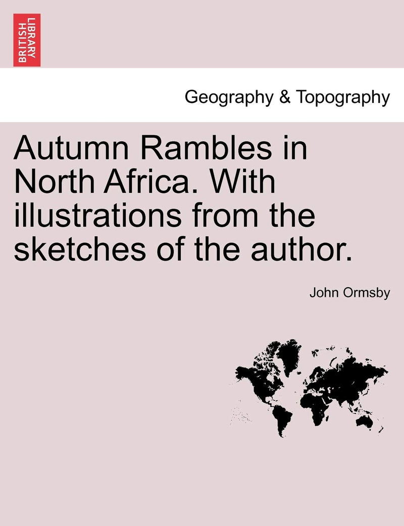 Autumn Rambles in North Africa. with Illustrations from the Sketches of the Author.