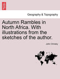 Autumn Rambles in North Africa. with Illustrations from the Sketches of the Author.