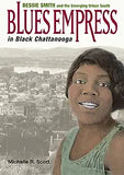 Blues Empress in Black Chattanooga: Bessie Smith and the Emerging Urban South