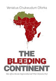 The Bleeding Continent: How Africa Became Impoverished and Why It Remains Poor
