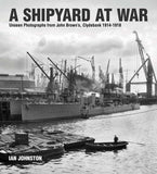 Shipyard War : Unseen Photographs from John Brown's, Clydebank, 1914-1918