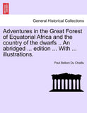 Adventures in the Great Forest of Equatorial Africa and the country of the dwarfs .. An abridged ... edition ... With ... illustrations.