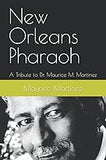 New Orleans Pharaoh: A Tribute to Dr. Maurice M. Martinez