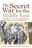 Secret War For The Middle East: The Influence Of Axis And Allied Intelligence