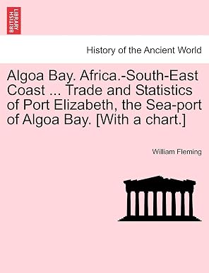 Algoa Bay. Africa.-South-East Coast ... Trade and Statistics of Port Elizabeth, the Sea-Port of Algoa Bay. [With a Chart.]