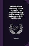 Hebrew Prayers, According to the Liturgy of the Israelites in Poland and Germany, with an Improved Tr. by H. Filipowski (paperback)