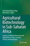 Agricultural Biotechnology in Sub-Saharan Africa: Capacity, Enabling Environment and Applications in Crops, Livestock, Forestry and Aquaculture (2022)