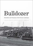 Bulldozer : Demolition and Clearance of the Postwar Landscape