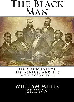 The Black Man: His Antecedents, His Genius, And His Achievements.