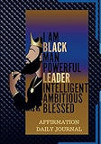 THE BLACK MAN POWERFUL AFFIRMATION DAILY JOURNAL: 100 PAGES OF DAILY JOURNAL FOR YOUNG MEN AND ADULTS