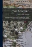 The Beloved: An Iowa Boy in the Jungles of Africa: Charles Warner Mccleary, His Life, Letters and Work: Loving Tributes