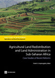 Agricultural Land Redistribution and Land Administration in Sub-Saharan Africa: Case Studies of Recent Reforms