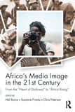Africa's Media Image in the 21st Century: From the Heart of Darkness to Africa Rising