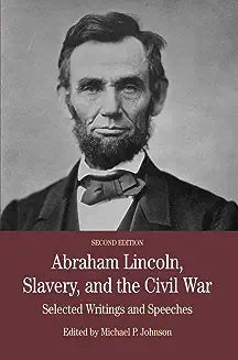 Abraham Lincoln, Slavery, and the Civil War: Selected Writing and Speeches