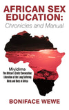African Sex Education: Chronicles and Manual: Miyidima-The African's Erotic Convocation: Liberation of the Long Suffering Birds and Bees of Africa