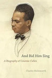 And Bid Him Sing: A Biography of Countée Cullen