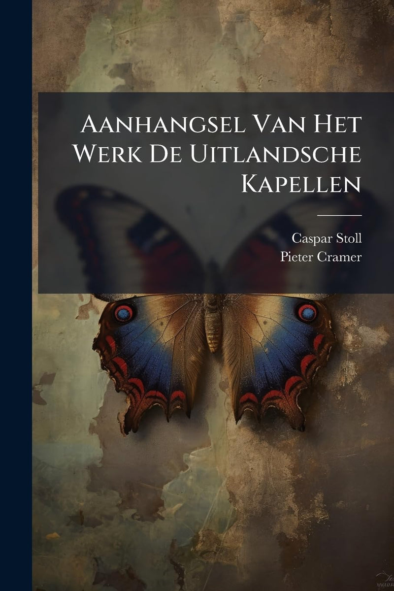 Aanhangsel Van Het Werk De Uitlandsche Kapellen: Voorkomende In De Drie Waereld-deelen Asia, Africa En America Door Den Heere Pieter Cramer