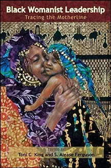 Black Womanist Leadership: Tracing the Motherline
